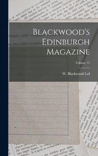 Cover image for Blackwood's Edinburgh Magazine; Volume 75