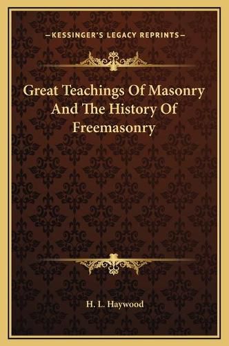 Great Teachings of Masonry and the History of Freemasonry