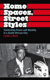 Cover image for Home Spaces, Street Styles: Contesting Power and Identity in a South African City