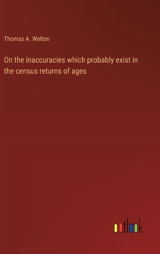 Cover image for On the inaccuracies which probably exist in the census returns of ages