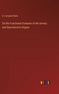 Cover image for On the Functional Diseases of the Urinary and Reproductive Organs