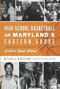 Cover image for High School Basketball on Maryland's Eastern Shore: A Shore Hoops History