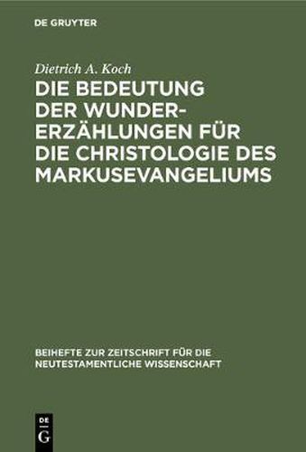 Cover image for Die Bedeutung der Wundererzahlungen fur die Christologie des Markusevangeliums