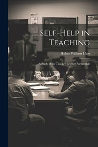 Cover image for Self-help in Teaching; a Study of the Teacher-learner Partnership