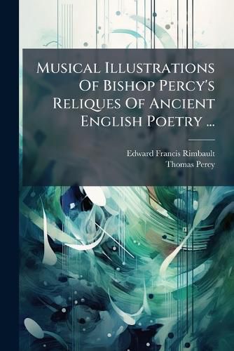 Cover image for Musical Illustrations Of Bishop Percy's Reliques Of Ancient English Poetry ...
