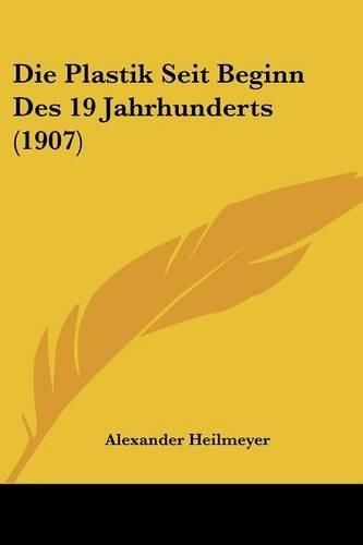 Die Plastik Seit Beginn Des 19 Jahrhunderts (1907)