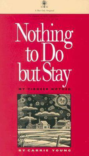 Cover image for Nothing to Do But Stay: My Pioneer Mother