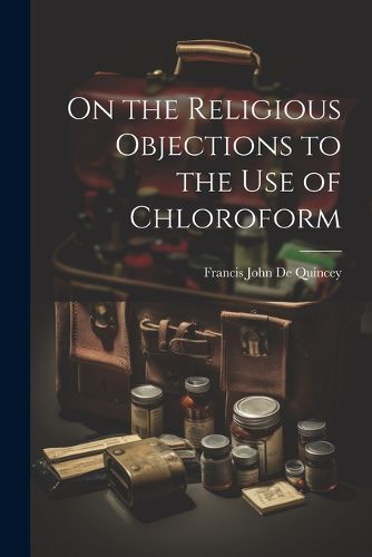 Cover image for On the Religious Objections to the use of Chloroform