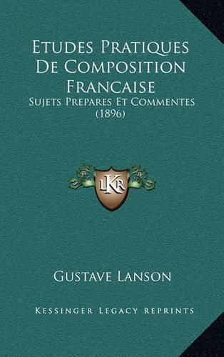 Etudes Pratiques de Composition Francaise: Sujets Prepares Et Commentes (1896)