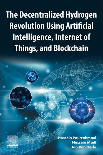 Cover image for The Decentralized Hydrogen Revolution Using Artificial Intelligence, Internet of Things, and Blockchain