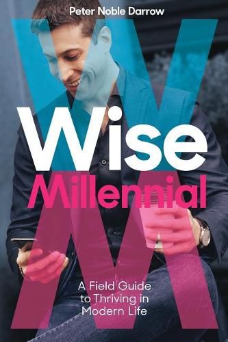 Cover image for Wise Millennial: A Field Guide to Thriving in Modern Life