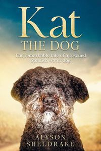 Cover image for Kat the Dog: The remarkable tale of a rescued Spanish water dog