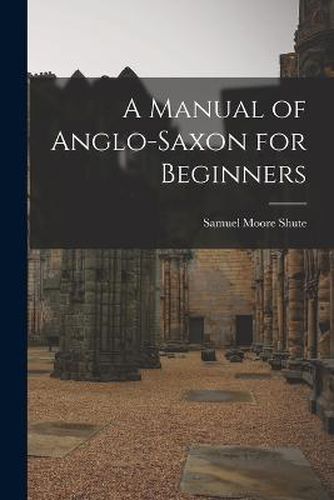 Cover image for A Manual of Anglo-Saxon for Beginners