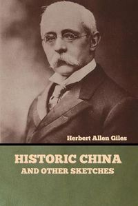 Cover image for Historic China and Other Sketches