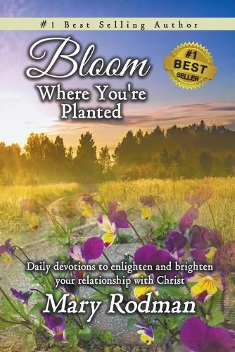 Cover image for Bloom Where You're Planted: Daily Devotions to Enlighten and Brighten Your Relationship with Christ