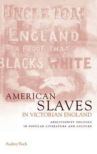 Cover image for American Slaves in Victorian England: Abolitionist Politics in Popular Literature and Culture