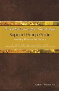 Cover image for The Understanding Your Suicide Grief Support Group Guide: Meeting Plans for Facilitators