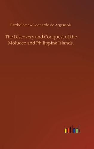 Cover image for The Discovery and Conquest of the Molucco and Philippine Islands.