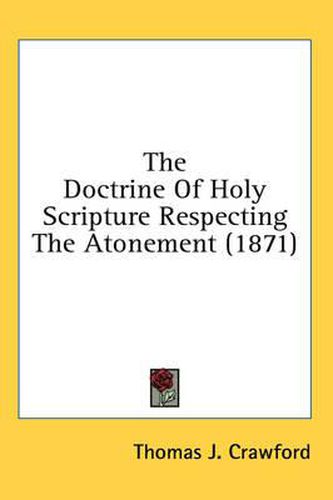 Cover image for The Doctrine Of Holy Scripture Respecting The Atonement (1871)