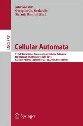 Cover image for Cellular Automata: 11th International Conference on Cellular Automata for Research and Industry, ACRI 2014, Krakow, Poland, September 22-25, 2014, Proceedings
