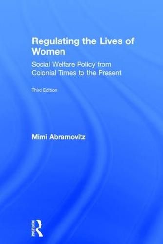 Cover image for Regulating the Lives of Women: Social Welfare Policy from Colonial Times to the Present