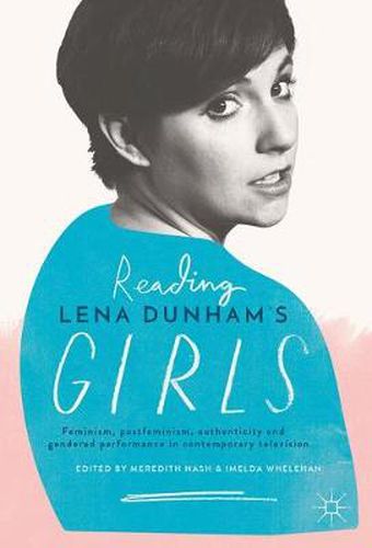 Cover image for Reading Lena Dunham's Girls: Feminism, postfeminism, authenticity and gendered performance in contemporary television
