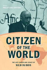 Cover image for Citizen of the World: The Late Career and Legacy of W. E. B. Du Bois