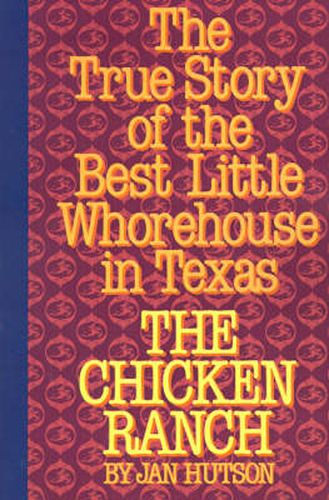 Cover image for The Chicken Ranch: The True Story of the Best Little Whorehouse in Texas