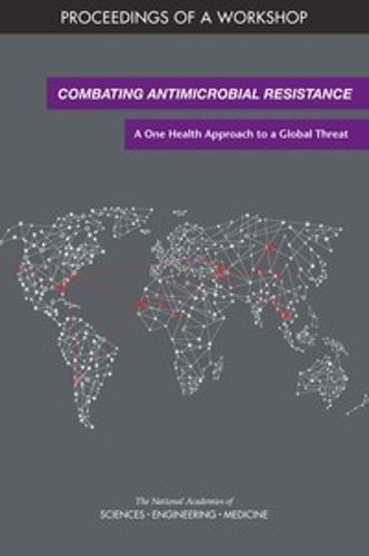 Cover image for Combating Antimicrobial Resistance: A One Health Approach to a Global Threat: Proceedings of a Workshop