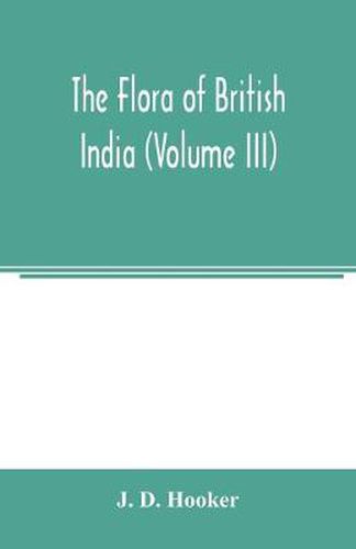 The flora of British India (Volume III)