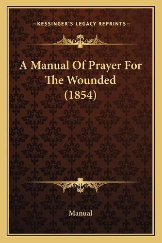 Cover image for A Manual of Prayer for the Wounded (1854)