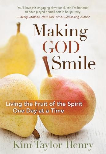 Cover image for MAKING GOD SMILE: Living the Fruit of the Spirit One Day at a Time