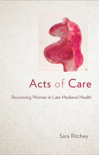 Cover image for Acts of Care: Recovering Women in Late Medieval Health