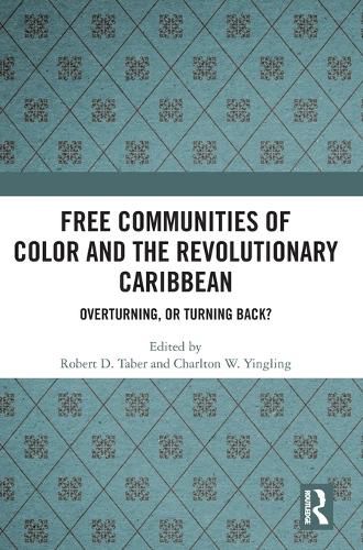 Cover image for Free Communities of Color and the Revolutionary Caribbean: Overturning, or Turning Back?