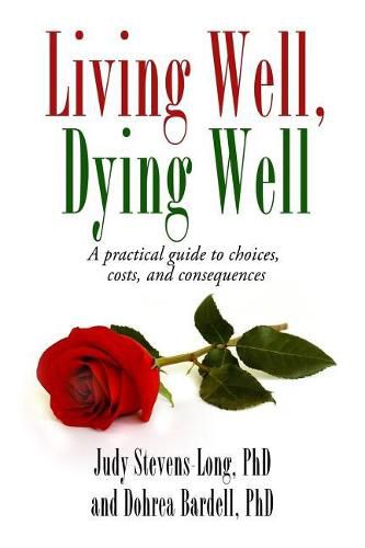 Cover image for Living Well, Dying Well: A Guide to Choices, Costs, and Consequences