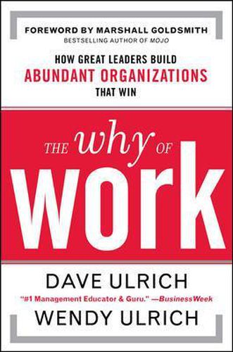 Cover image for The Why of Work: How Great Leaders Build Abundant Organizations That Win