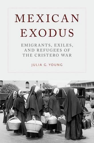 Cover image for Mexican Exodus: Emigrants, Exiles, and Refugees of the Cristero War