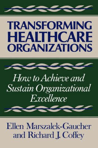 Transforming Healthcare Organizations: How To Achieve and Sustain Organizational Excellence