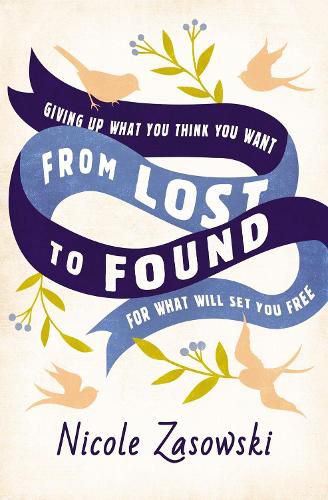 Cover image for From Lost to Found: Giving Up What You Think You Want for What Will Set You Free