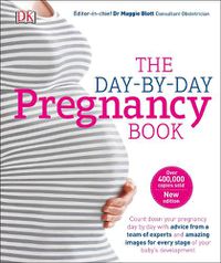 Cover image for The Day-by-Day Pregnancy Book: Count Down Your Pregnancy Day by Day with Advice From a Team of Experts