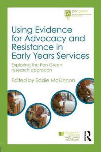 Cover image for Using Evidence for Advocacy and Resistance in Early Years Services: Exploring the Pen Green research approach