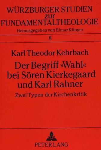 Cover image for Der Begriff -Wahl- Bei Soeren Kierkegaard Und Karl Rahner: Zwei Typen Der Kirchenkritik