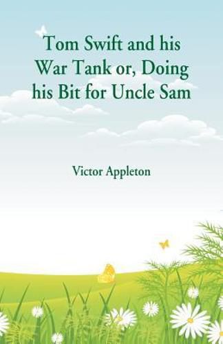 Cover image for Tom Swift and his War Tank: Doing his Bit for Uncle Sam