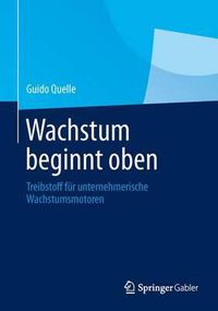 Cover image for Wachstum beginnt oben: Treibstoff fur unternehmerische Wachstumsmotoren