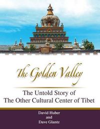 Cover image for The Golden Valley: The Untold Story of the Other Cultural Center of Tibet