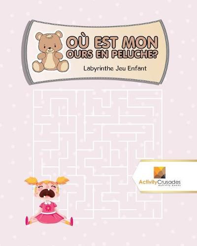 Ou Est Mon Ours En Peluche?: Labyrinthe Jeu Enfant