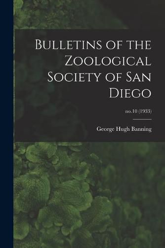 Cover image for Bulletins of the Zoological Society of San Diego; no.10 (1933)