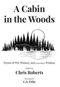 Cover image for A Cabin In The Woods: Poems of Wit, Whimsy, and (sometimes) Wisdom