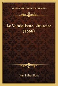 Cover image for Le Vandalisme Litteraire (1866)