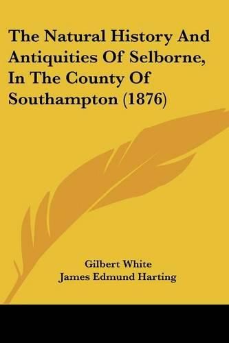 Cover image for The Natural History and Antiquities of Selborne, in the County of Southampton (1876)